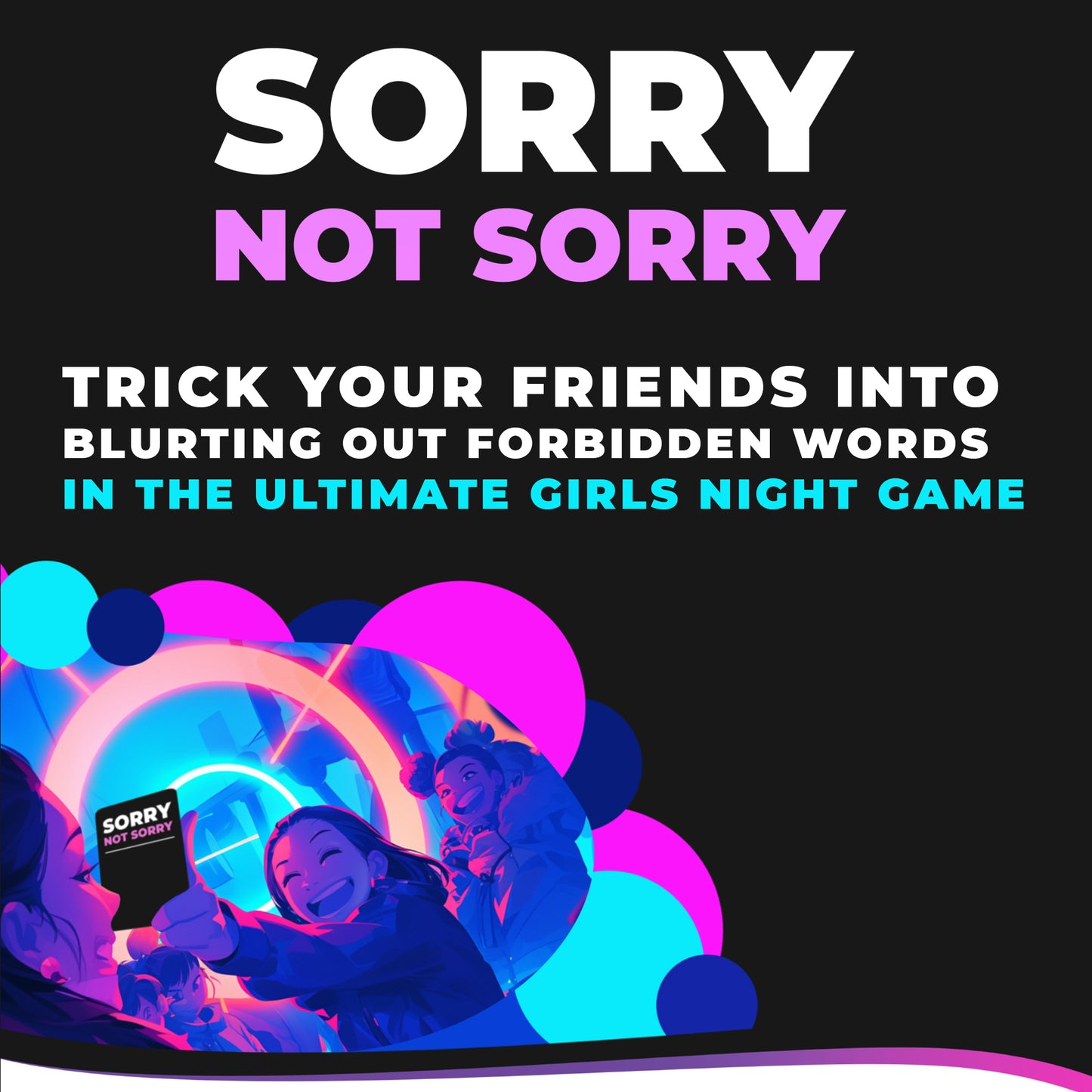 Sorry Not Sorry - For The Girls – an adult party game for girls night, Hen Do games, birthday parties & bridal shower games, the ultimate girls night adult game